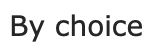 By Choice